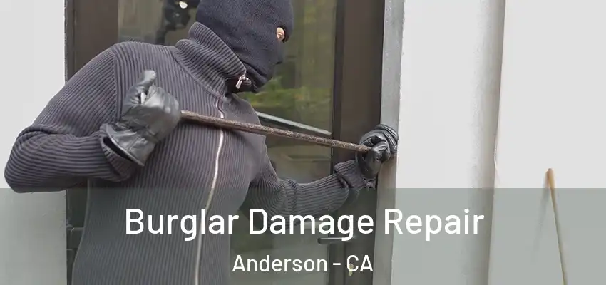 Burglar Damage Repair Anderson - CA