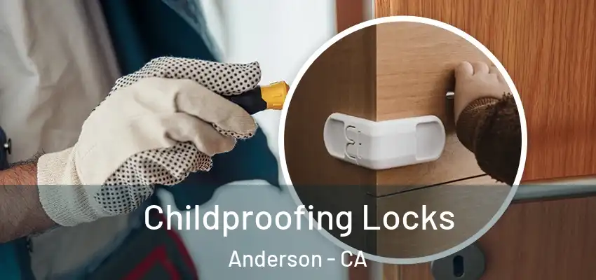 Childproofing Locks Anderson - CA