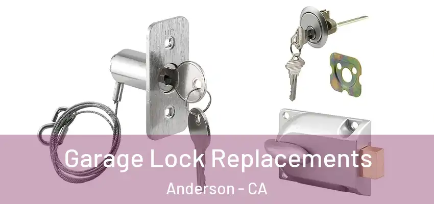 Garage Lock Replacements Anderson - CA
