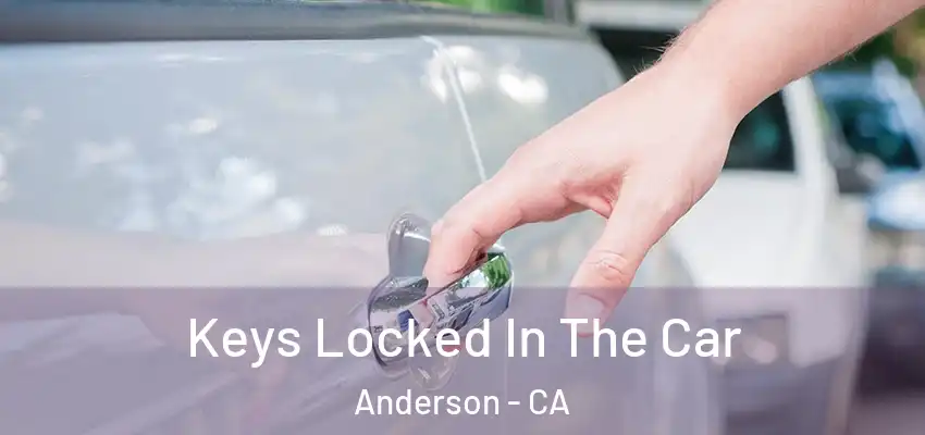 Keys Locked In The Car Anderson - CA