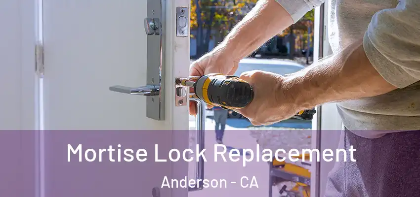Mortise Lock Replacement Anderson - CA