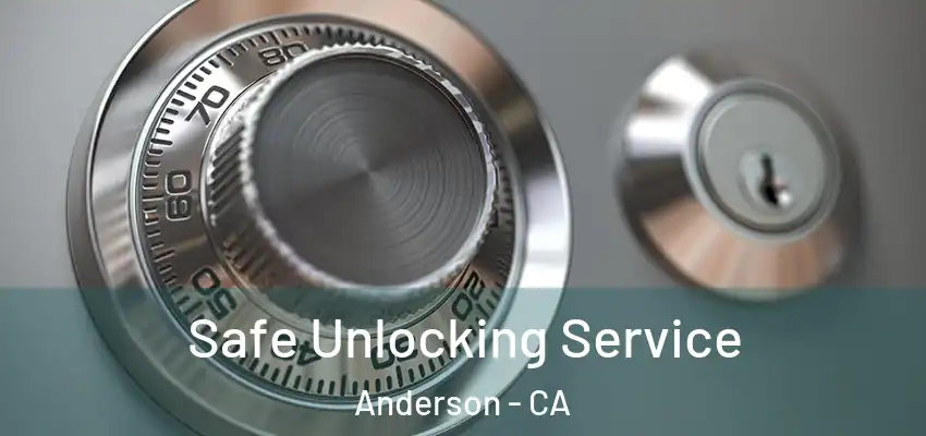 Safe Unlocking Service Anderson - CA